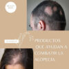 productos que ayudan a combatir la alopecia.