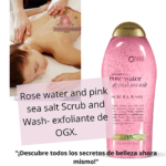 Rose water and pink sea salt Scrub and Wash- exfoliante de OGX.